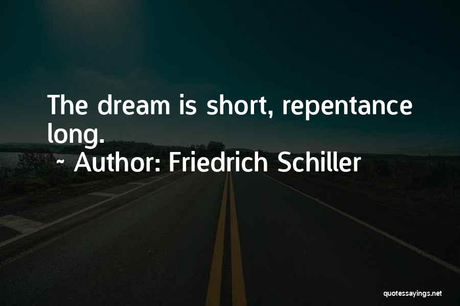 Friedrich Schiller Quotes: The Dream Is Short, Repentance Long.