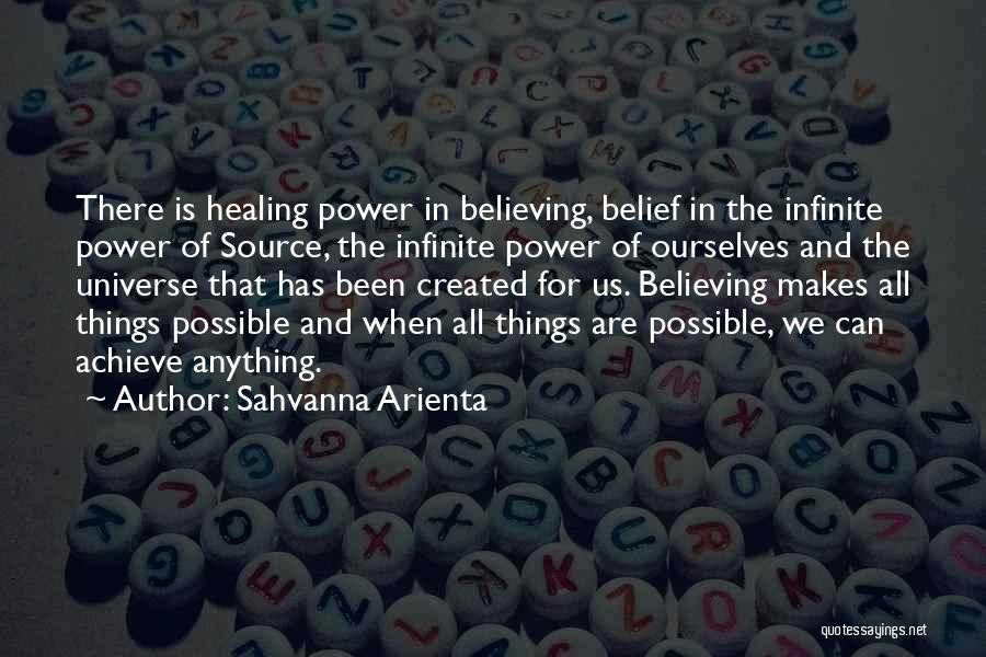 Sahvanna Arienta Quotes: There Is Healing Power In Believing, Belief In The Infinite Power Of Source, The Infinite Power Of Ourselves And The