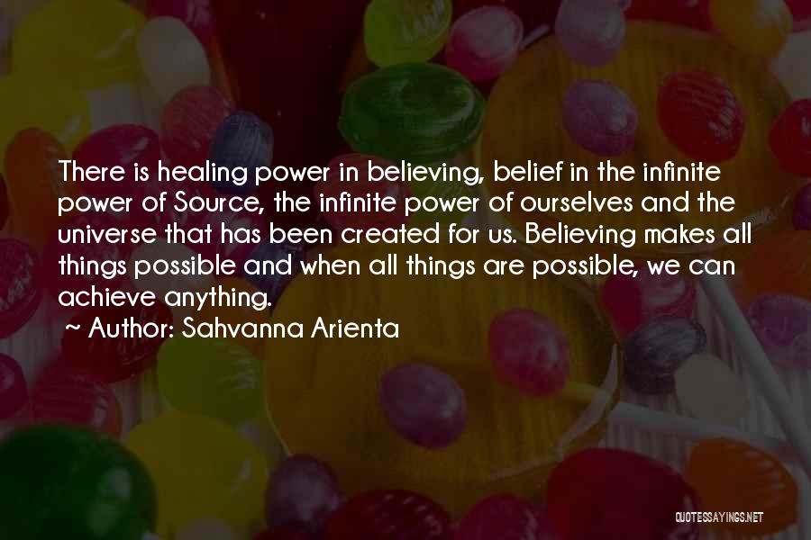 Sahvanna Arienta Quotes: There Is Healing Power In Believing, Belief In The Infinite Power Of Source, The Infinite Power Of Ourselves And The