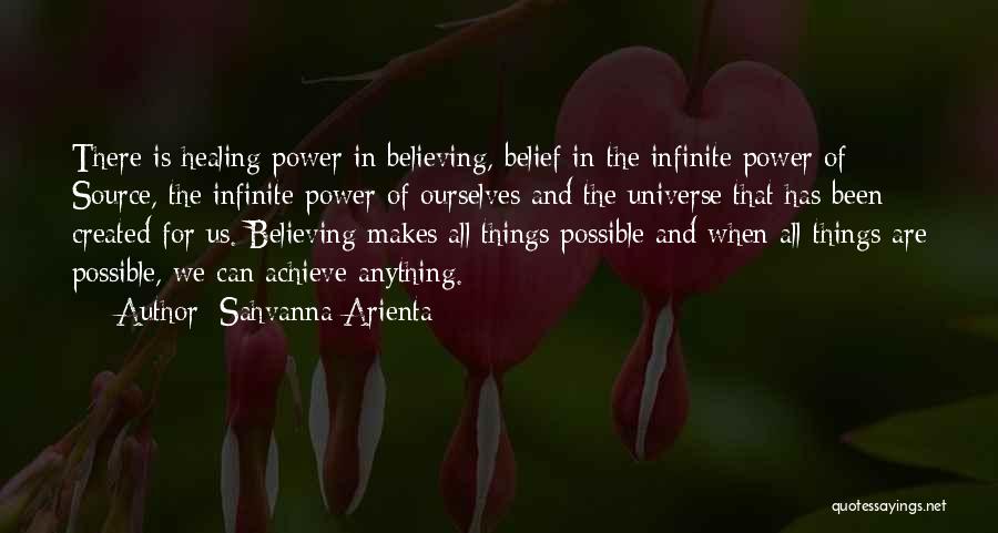 Sahvanna Arienta Quotes: There Is Healing Power In Believing, Belief In The Infinite Power Of Source, The Infinite Power Of Ourselves And The