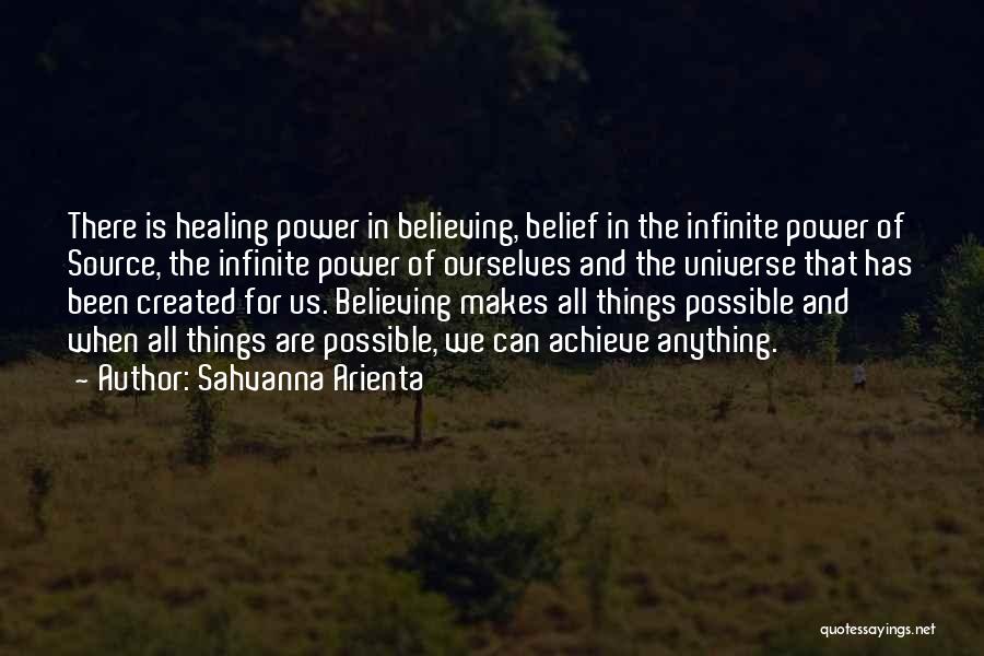 Sahvanna Arienta Quotes: There Is Healing Power In Believing, Belief In The Infinite Power Of Source, The Infinite Power Of Ourselves And The