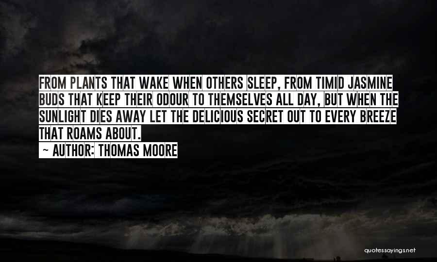 Thomas Moore Quotes: From Plants That Wake When Others Sleep, From Timid Jasmine Buds That Keep Their Odour To Themselves All Day, But