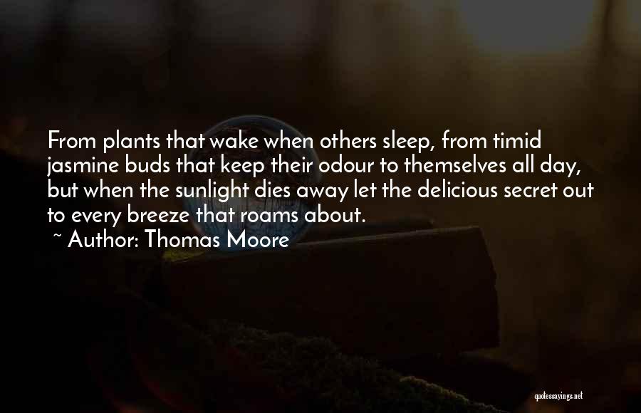 Thomas Moore Quotes: From Plants That Wake When Others Sleep, From Timid Jasmine Buds That Keep Their Odour To Themselves All Day, But