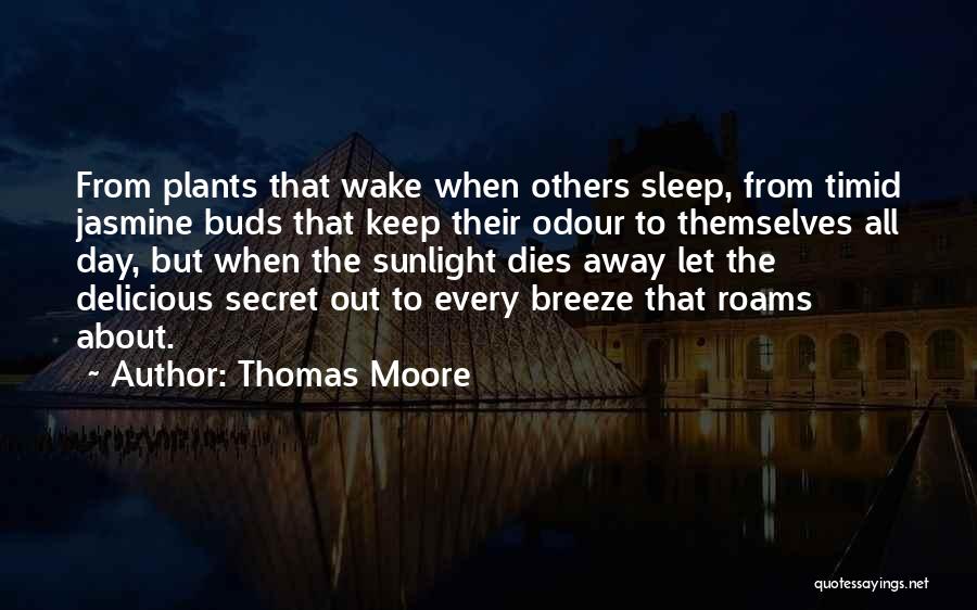 Thomas Moore Quotes: From Plants That Wake When Others Sleep, From Timid Jasmine Buds That Keep Their Odour To Themselves All Day, But