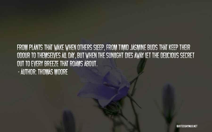 Thomas Moore Quotes: From Plants That Wake When Others Sleep, From Timid Jasmine Buds That Keep Their Odour To Themselves All Day, But