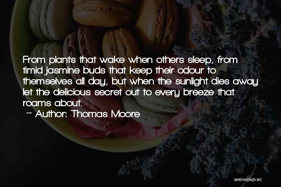 Thomas Moore Quotes: From Plants That Wake When Others Sleep, From Timid Jasmine Buds That Keep Their Odour To Themselves All Day, But