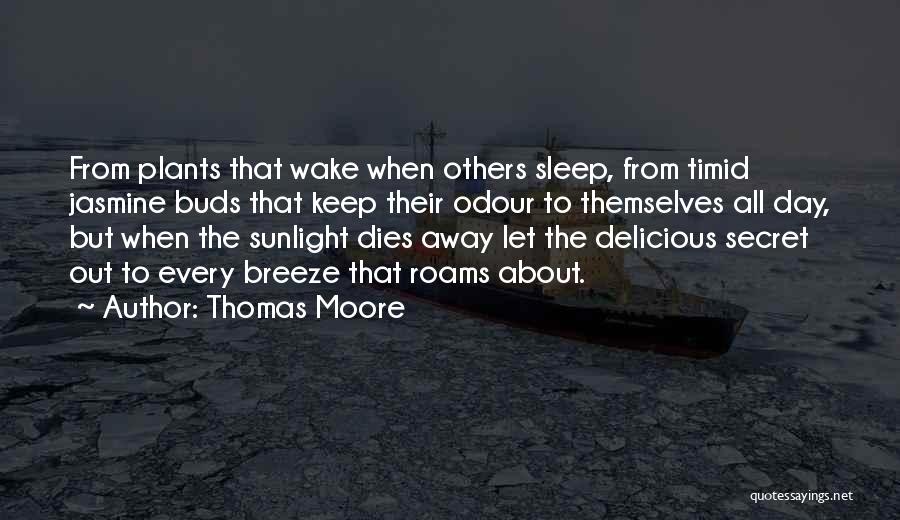 Thomas Moore Quotes: From Plants That Wake When Others Sleep, From Timid Jasmine Buds That Keep Their Odour To Themselves All Day, But
