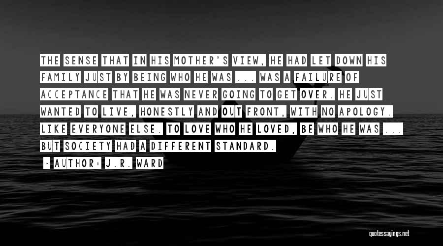 J.R. Ward Quotes: The Sense That In His Mother's View, He Had Let Down His Family Just By Being Who He Was ...