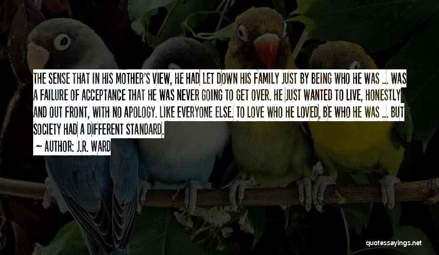 J.R. Ward Quotes: The Sense That In His Mother's View, He Had Let Down His Family Just By Being Who He Was ...