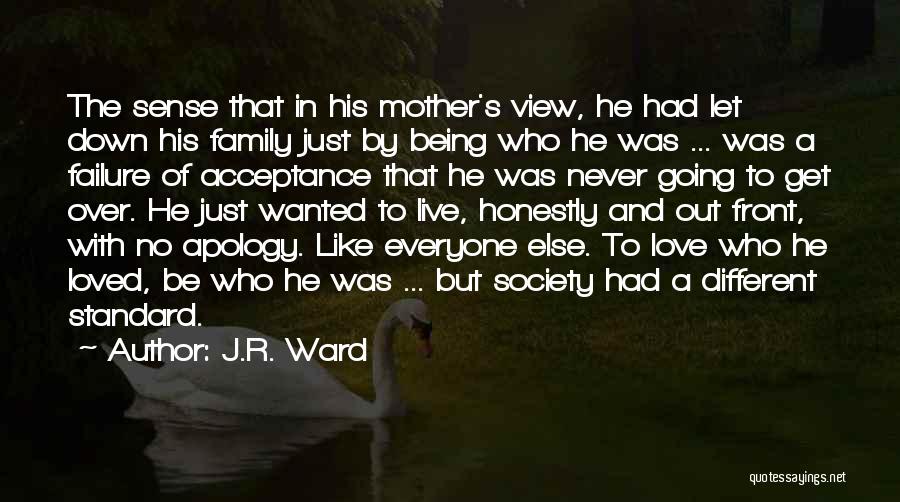 J.R. Ward Quotes: The Sense That In His Mother's View, He Had Let Down His Family Just By Being Who He Was ...