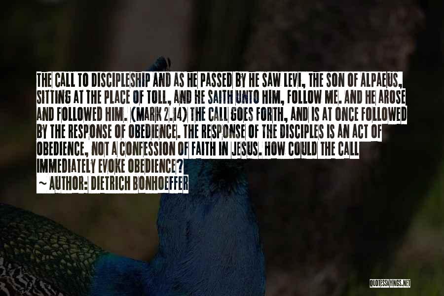 Dietrich Bonhoeffer Quotes: The Call To Discipleship And As He Passed By He Saw Levi, The Son Of Alpaeus, Sitting At The Place