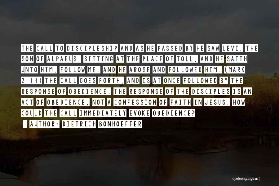 Dietrich Bonhoeffer Quotes: The Call To Discipleship And As He Passed By He Saw Levi, The Son Of Alpaeus, Sitting At The Place