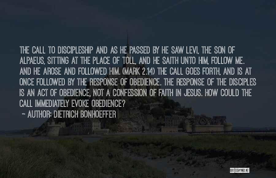 Dietrich Bonhoeffer Quotes: The Call To Discipleship And As He Passed By He Saw Levi, The Son Of Alpaeus, Sitting At The Place