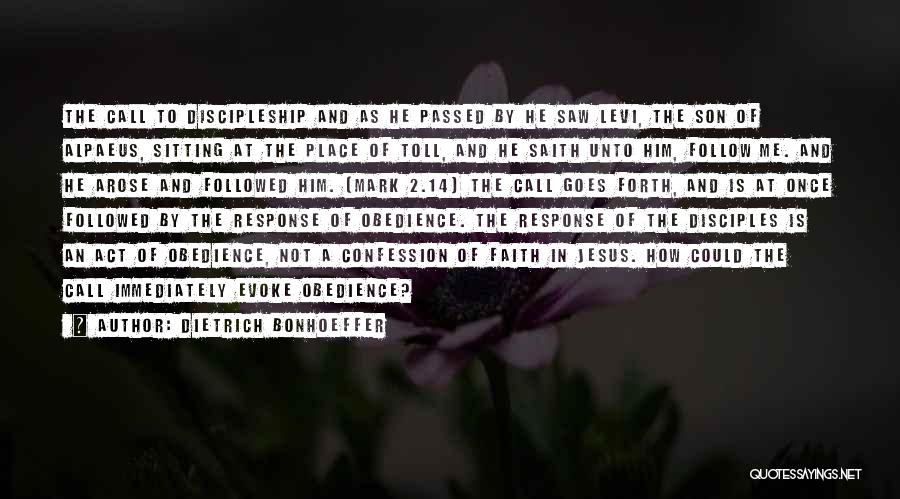 Dietrich Bonhoeffer Quotes: The Call To Discipleship And As He Passed By He Saw Levi, The Son Of Alpaeus, Sitting At The Place