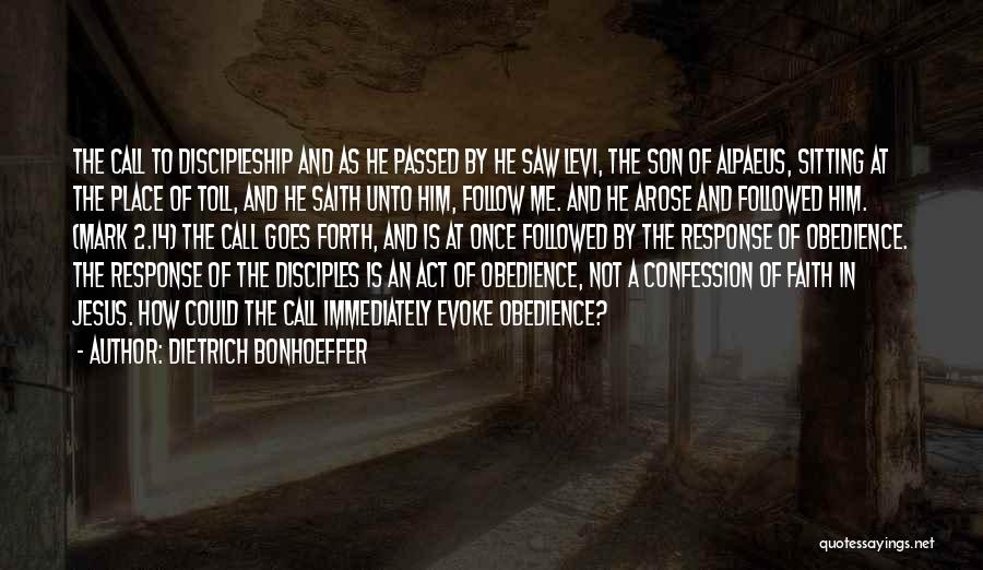 Dietrich Bonhoeffer Quotes: The Call To Discipleship And As He Passed By He Saw Levi, The Son Of Alpaeus, Sitting At The Place