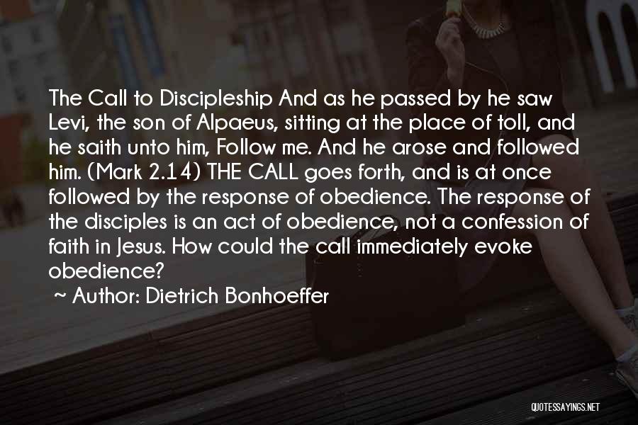 Dietrich Bonhoeffer Quotes: The Call To Discipleship And As He Passed By He Saw Levi, The Son Of Alpaeus, Sitting At The Place