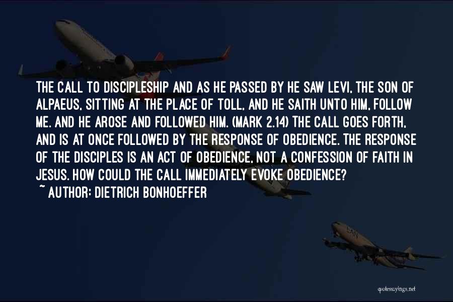 Dietrich Bonhoeffer Quotes: The Call To Discipleship And As He Passed By He Saw Levi, The Son Of Alpaeus, Sitting At The Place