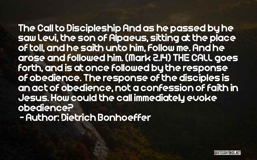 Dietrich Bonhoeffer Quotes: The Call To Discipleship And As He Passed By He Saw Levi, The Son Of Alpaeus, Sitting At The Place