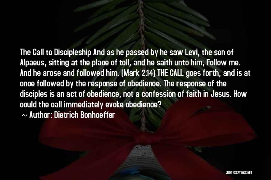 Dietrich Bonhoeffer Quotes: The Call To Discipleship And As He Passed By He Saw Levi, The Son Of Alpaeus, Sitting At The Place