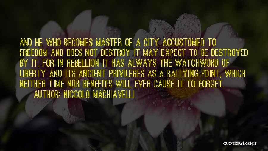 Niccolo Machiavelli Quotes: And He Who Becomes Master Of A City Accustomed To Freedom And Does Not Destroy It May Expect To Be
