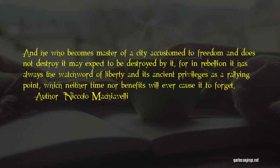 Niccolo Machiavelli Quotes: And He Who Becomes Master Of A City Accustomed To Freedom And Does Not Destroy It May Expect To Be