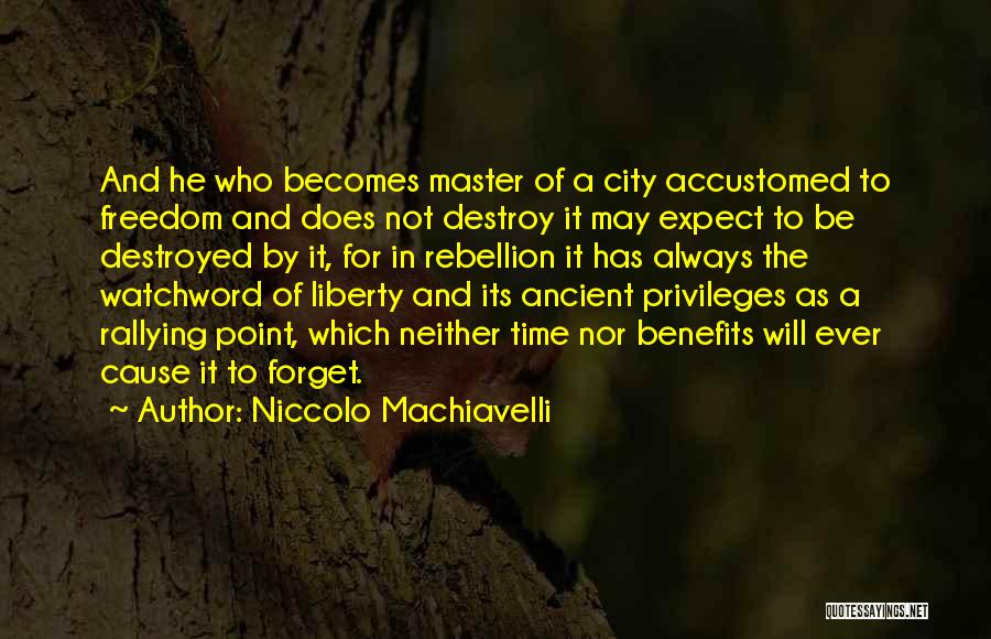 Niccolo Machiavelli Quotes: And He Who Becomes Master Of A City Accustomed To Freedom And Does Not Destroy It May Expect To Be