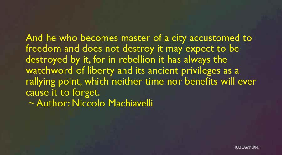 Niccolo Machiavelli Quotes: And He Who Becomes Master Of A City Accustomed To Freedom And Does Not Destroy It May Expect To Be