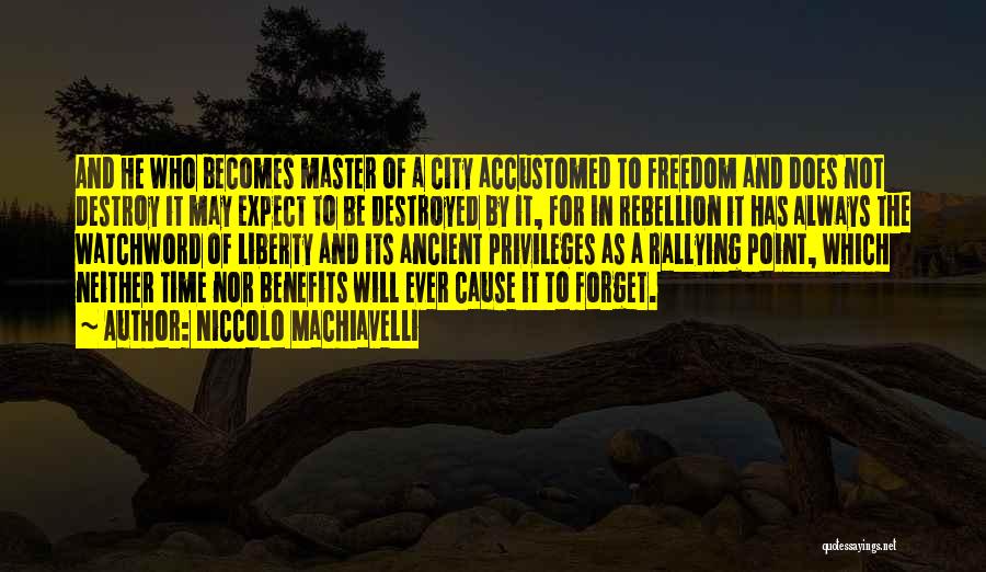 Niccolo Machiavelli Quotes: And He Who Becomes Master Of A City Accustomed To Freedom And Does Not Destroy It May Expect To Be