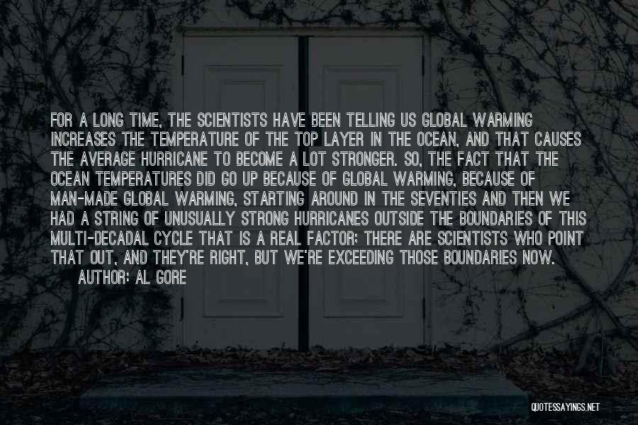 Al Gore Quotes: For A Long Time, The Scientists Have Been Telling Us Global Warming Increases The Temperature Of The Top Layer In