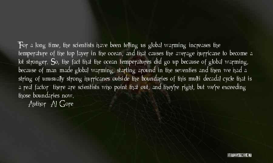 Al Gore Quotes: For A Long Time, The Scientists Have Been Telling Us Global Warming Increases The Temperature Of The Top Layer In