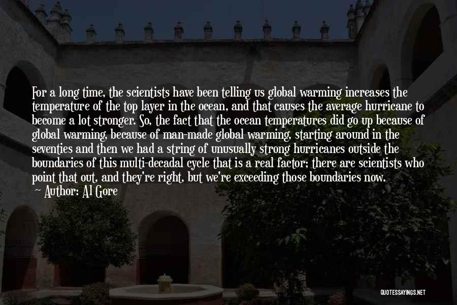 Al Gore Quotes: For A Long Time, The Scientists Have Been Telling Us Global Warming Increases The Temperature Of The Top Layer In