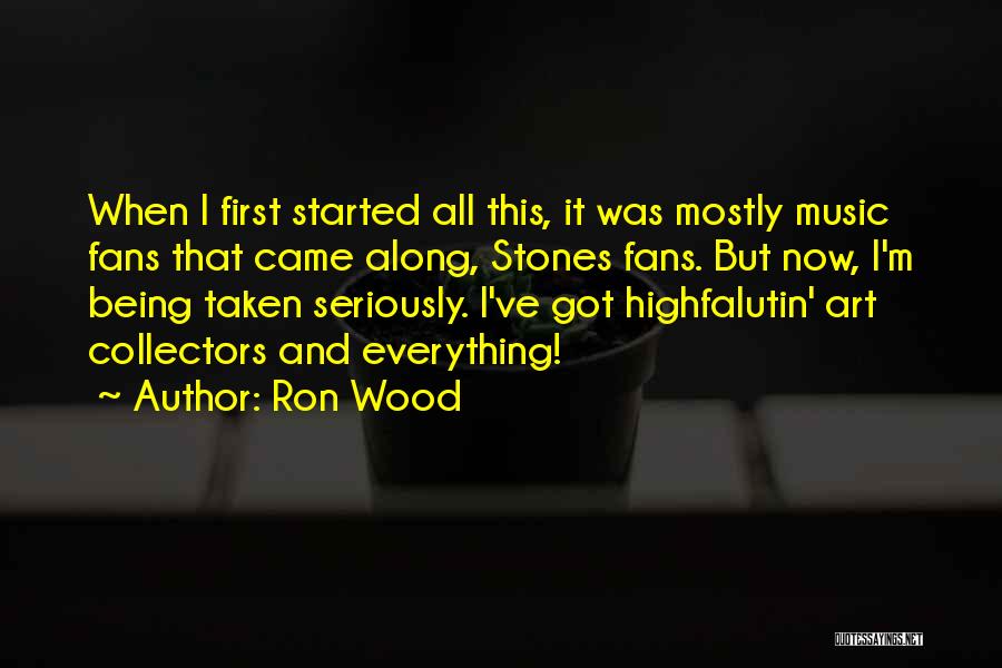 Ron Wood Quotes: When I First Started All This, It Was Mostly Music Fans That Came Along, Stones Fans. But Now, I'm Being