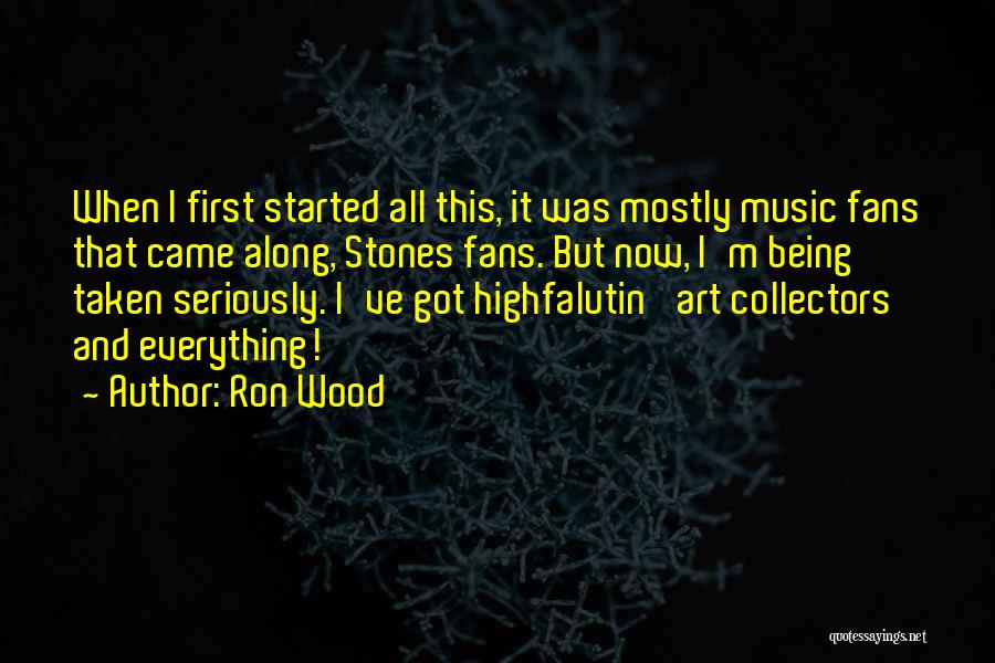 Ron Wood Quotes: When I First Started All This, It Was Mostly Music Fans That Came Along, Stones Fans. But Now, I'm Being