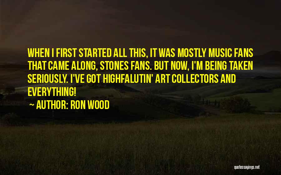 Ron Wood Quotes: When I First Started All This, It Was Mostly Music Fans That Came Along, Stones Fans. But Now, I'm Being