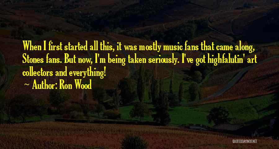Ron Wood Quotes: When I First Started All This, It Was Mostly Music Fans That Came Along, Stones Fans. But Now, I'm Being
