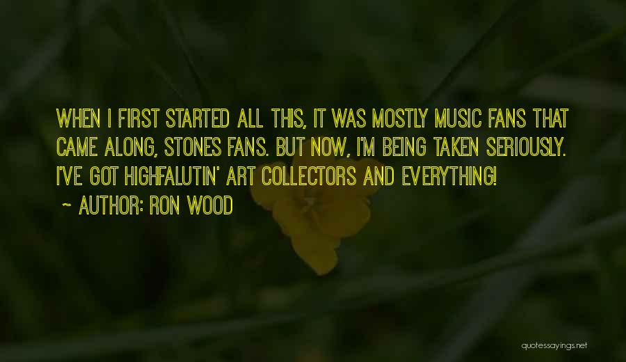 Ron Wood Quotes: When I First Started All This, It Was Mostly Music Fans That Came Along, Stones Fans. But Now, I'm Being