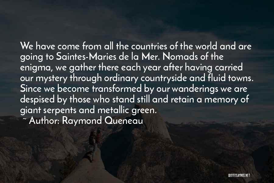 Raymond Queneau Quotes: We Have Come From All The Countries Of The World And Are Going To Saintes-maries De La Mer. Nomads Of