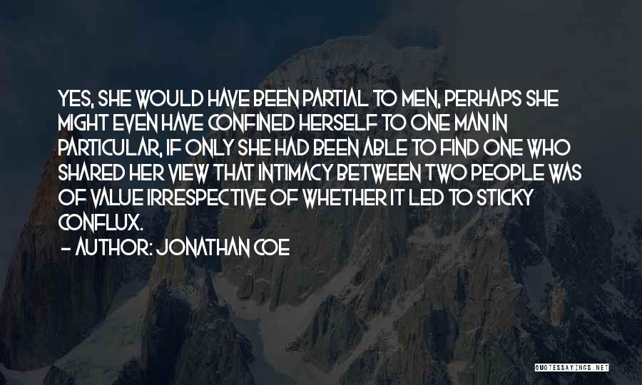 Jonathan Coe Quotes: Yes, She Would Have Been Partial To Men, Perhaps She Might Even Have Confined Herself To One Man In Particular,