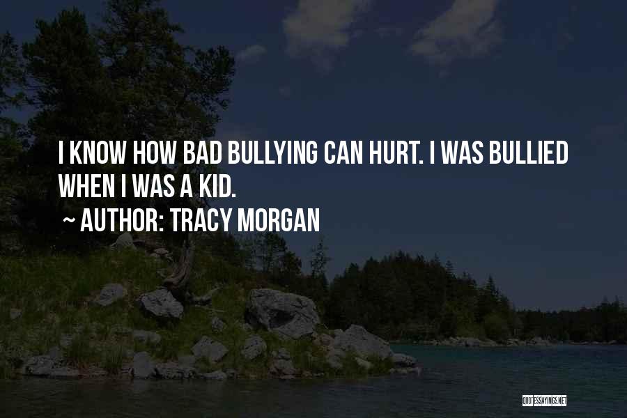 Tracy Morgan Quotes: I Know How Bad Bullying Can Hurt. I Was Bullied When I Was A Kid.