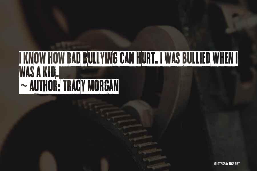 Tracy Morgan Quotes: I Know How Bad Bullying Can Hurt. I Was Bullied When I Was A Kid.