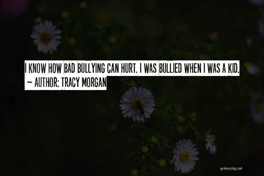 Tracy Morgan Quotes: I Know How Bad Bullying Can Hurt. I Was Bullied When I Was A Kid.
