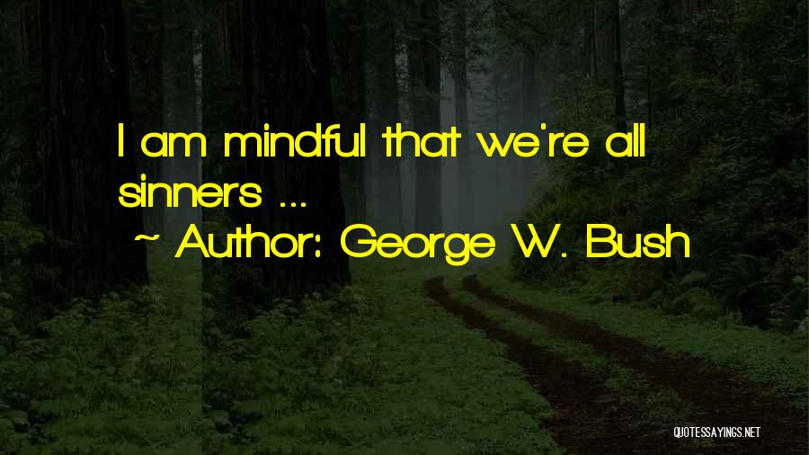 George W. Bush Quotes: I Am Mindful That We're All Sinners ...