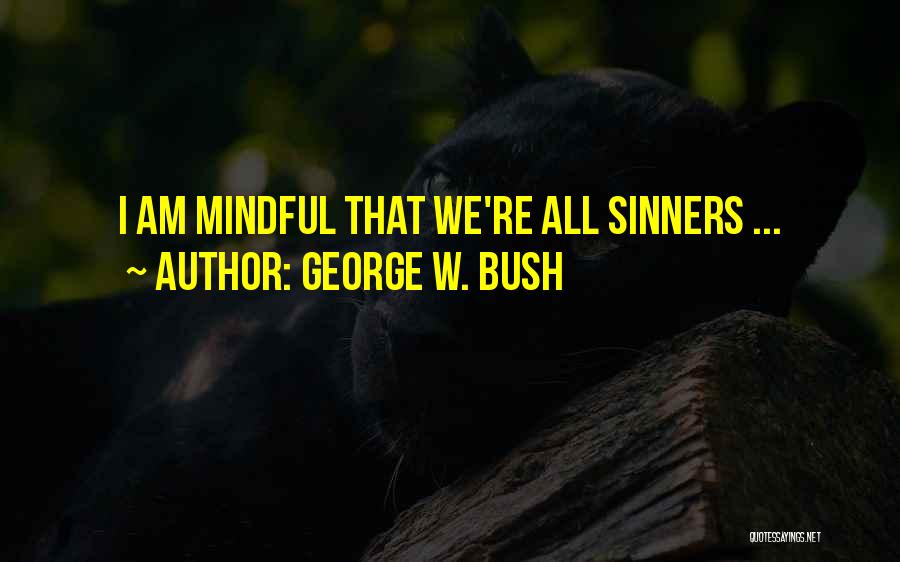 George W. Bush Quotes: I Am Mindful That We're All Sinners ...