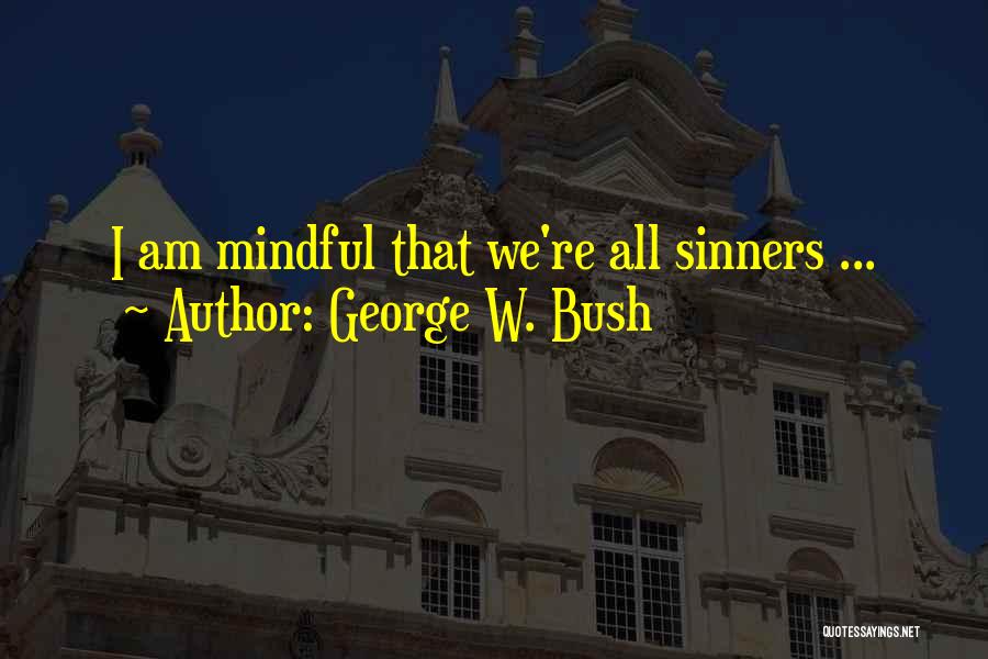 George W. Bush Quotes: I Am Mindful That We're All Sinners ...