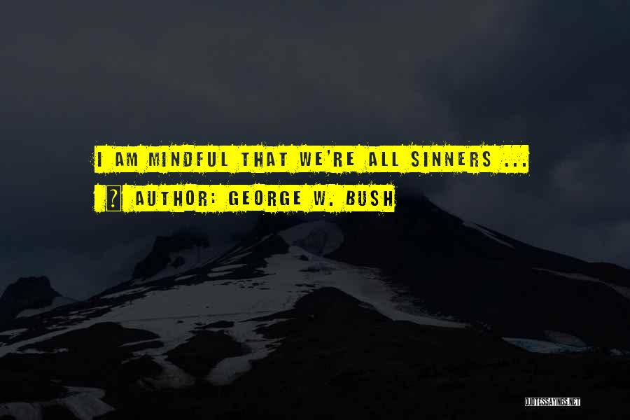 George W. Bush Quotes: I Am Mindful That We're All Sinners ...