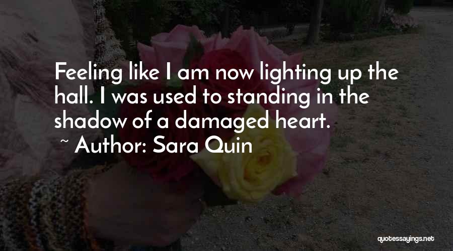 Sara Quin Quotes: Feeling Like I Am Now Lighting Up The Hall. I Was Used To Standing In The Shadow Of A Damaged
