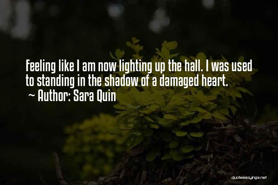 Sara Quin Quotes: Feeling Like I Am Now Lighting Up The Hall. I Was Used To Standing In The Shadow Of A Damaged