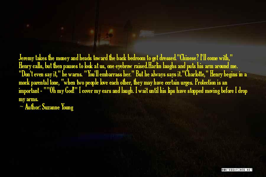 Suzanne Young Quotes: Jeremy Takes The Money And Heads Toward The Back Bedroom To Get Dressed.chinese? I'll Come With, Henry Calls, But Then