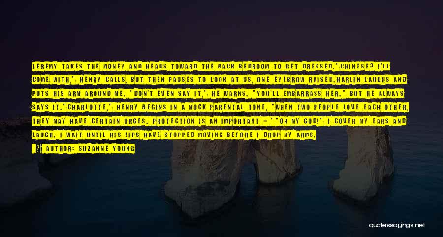 Suzanne Young Quotes: Jeremy Takes The Money And Heads Toward The Back Bedroom To Get Dressed.chinese? I'll Come With, Henry Calls, But Then