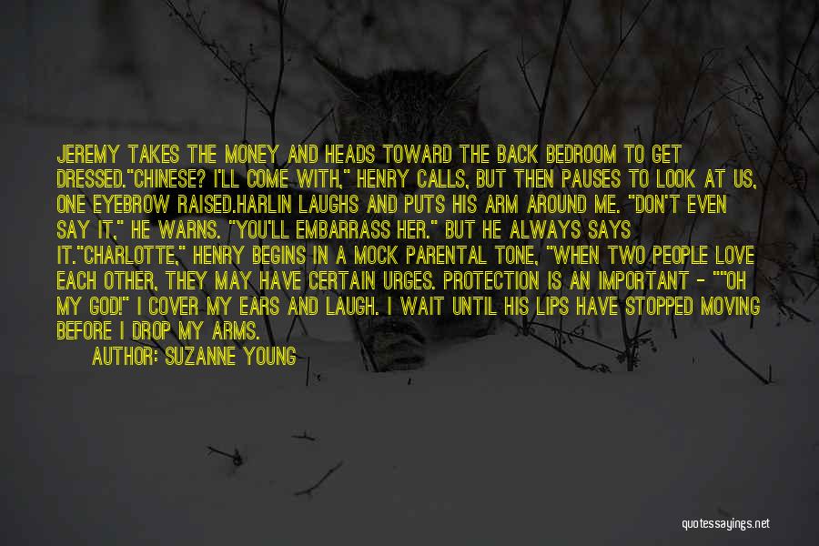 Suzanne Young Quotes: Jeremy Takes The Money And Heads Toward The Back Bedroom To Get Dressed.chinese? I'll Come With, Henry Calls, But Then